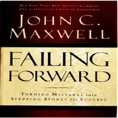 Failing Forward: Turning Mistakes Into Stepping Stones For Success