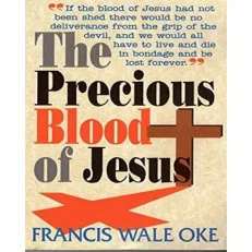 The Precious Blood Of Jesus by Francis Wale Oke