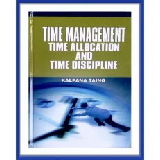 Time Management, Time Allocation And Time Discipline By Kalpana Taing. Hardcover. 2014