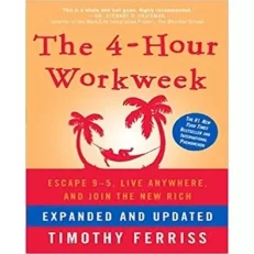 The 4-hour Workweek: Escape 9-5, Live Anywhere, And Join The New Rich