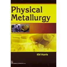 Physical Metallurgy. Hardcover – 2016 By Km Harris