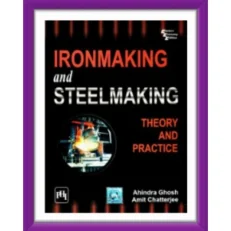 Iron Making And Steel Making: Theory And Practice By Ahindra Ghosh. Paperback.. 2008