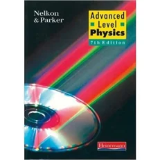 Advanced Level Physics - 7th Edition By Nelkon & Parker
