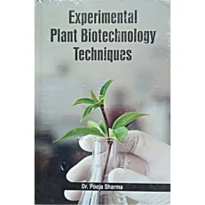 Experimental Plant Biotechnology Techniques By Pooja Sarma. 1/e. 2020