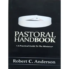 Pastoral Handbook: A Practical Guide To The Ministry By Robert C. Anderson