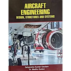 Aircraft Engineering Design, Structures And Systems By Satyendra Kumar. 1/e. 2021- Hardcover