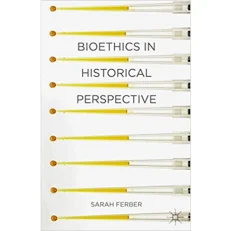 Bioethics In Historical Perspective By Sarah Ferber. 2013. Paperback