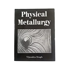 Physical Metallurgy By Vijendra Singh. Paperbak