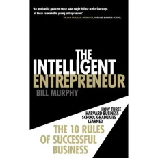 The Intelligent Entrepreneur By Bill Murphy.