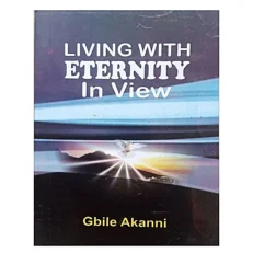 Living With Eternity In View By Gbile Akanni