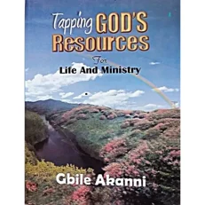Tapping God's Resources For Life And Ministry By Gbile Akanni