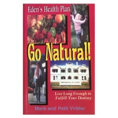 Eden's Health Plan: Go Natural! By Mark And Patti Virkler