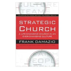 Strategic Church: A Life Changing Church In An Ever Changing Culture