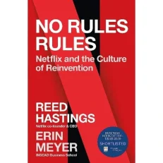 No Rules Rules: Netflix And The Culture Of Reinvention By Reed Hastings And Erin Meyer