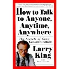 How To Talk To Anyone - Anytime - Anywhere - The Secrets Of Good Communication - Larry King
