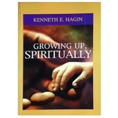 Growing Up Spiritually By Kenneth E. Hagin