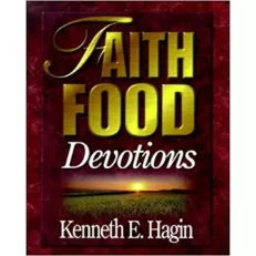 Faith Food Devotions By Kenneth E. Hagin