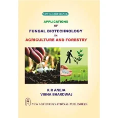 Applications Of Fungal Biotechnology In Agriculture & Forestry By K R Aneja 1/e 2024
