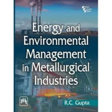 Energy And Environmental Management In Metallurgical Industries Gupta, R. C. 2012