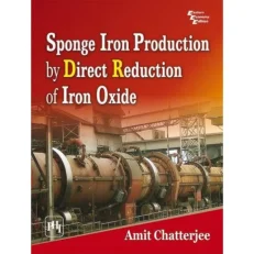 Sponge Iron Production By Direct Reduction Of Iron Oxide By Chatterjee, Amit - 2nd Edition 2014.