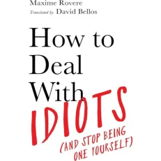How To Deal With Idiots By Maxime Rovere