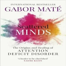 Scattered Minds - Origins & Healing Of Attention Deficit Disorder By Gabor Mate