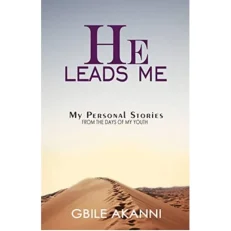 He Leads Me - My Personal Stories From The Days Of My Youth By Gbile Akanni