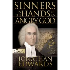 Sinners In The Hands Of An Angry God And Other Writings - Pure Gold Classics