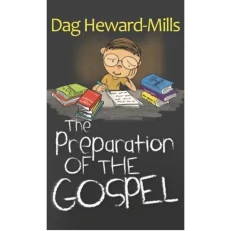 The Preparation Of The Gospel By Dag Heward-mills