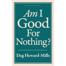 Am I Good For Nothing by Dag Heward Mills
