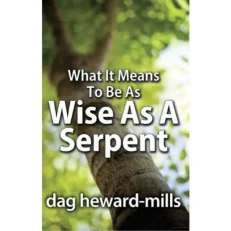 What It Means To Be Wise As A Serpent by Dag Heward-Mills