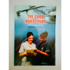 The Good Nurse Plus By Dr Anthony A.ufere 2022 Revised Edition