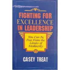 Fighting For Excellence In Leadership By Casey Treat