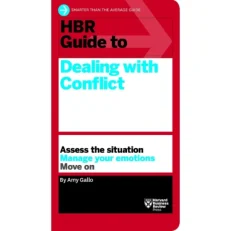 HBR Guide To Dealing With Conflict By Amy Gallo