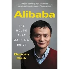 Alibaba - The House That Jack Ma Built by Duncan Clark