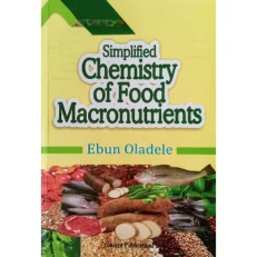 Simplified Chemistry Of Food Macronutrients By Ebun Oladele