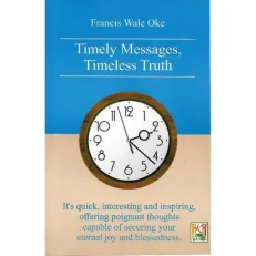 Timely Messages / Timeless Truth By Francis Wale Oke