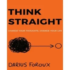 Think Straight By Darius Foroux