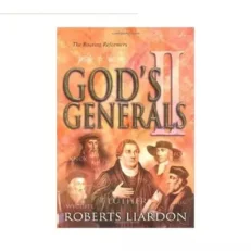God's Generals - The Roaring Reformers Roberts Liardon
