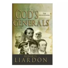 God's Generals The Missionaries By Roberts Liardon