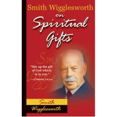 Smith Wigglesworth On Spiritual Gifts