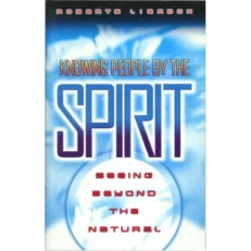 Knowing People By The Spirit-seeing Beyond The Natural Roberts Liardon