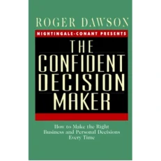 The Confident Decision Maker By Roger Dawson