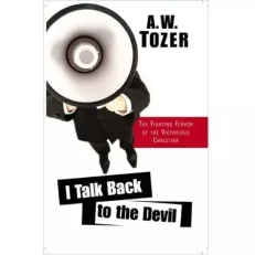 I Talk Back To The Devil By A. W. Tozer