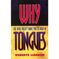 Why The Devil Doesn't Want You To Pray In Tongues Roberts Liardon
