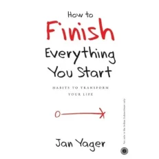 How To Finish Everything You Start Jan Yager