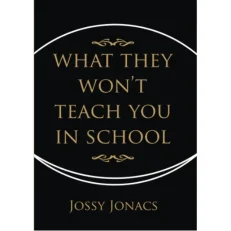 What They Won't Teach You In School - Jossy Jonacs