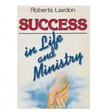 Success In Life And Ministry Roberts Liardon