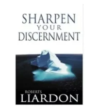 Sharpen Your Discernment By Roberts Liardon