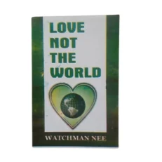 Love Not The World By Watchman Nee